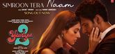 Simroon Tera Naam Song - Yaariyan 2